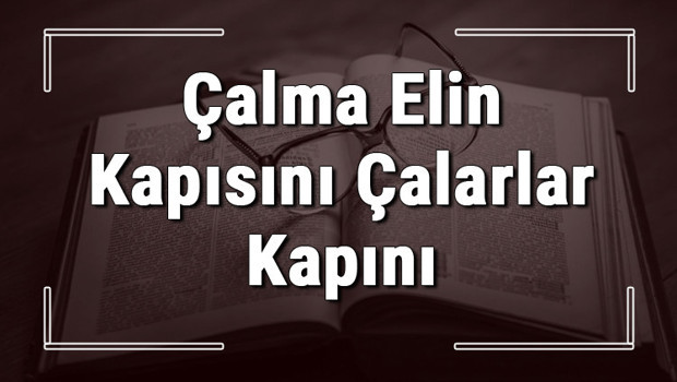 Çalma Elin Kapısını Çalarlar Kapını atasözünün anlamı ve örnek cümle içinde kullanımı (TDK)
