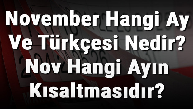 November Hangi Ay Ve Türkçesi Nedir? Nov Hangi Ayın Kısaltmasıdır?