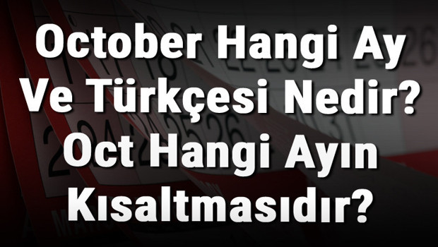 October Hangi Ay Ve Türkçesi Nedir? Oct Hangi Ayın Kısaltmasıdır?