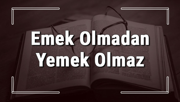 Emek Olmadan Yemek Olmaz atasözünün anlamı ve örnek cümle içinde kullanımı (TDK)