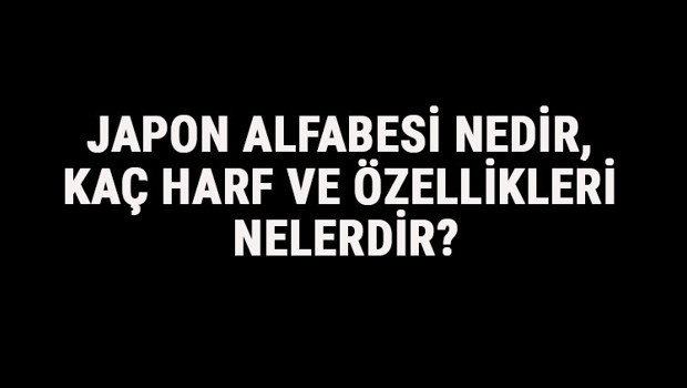 Japon Alfabesi Nedir, Kaç Harf Ve Özellikleri Nelerdir? Japonca Alfabe Harfleri Yazılışı, Okunuşu Ve Sırası