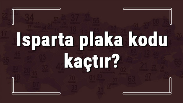 Isparta plaka kodu kaçtır? Isparta ve ilçelerinin plaka harfleri