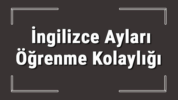 İngilizce aylar - İngilizce ay isimleri, yazılışı, okunuşu, telaffuzu ve kısaltmaları konu anlatımı