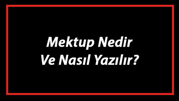 Mektup Nedir Ve Nasıl Yazılır? Mektup Yazım Kuralları Ve Örnekleri