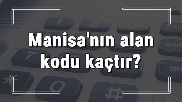 Manisa'nın alan kodu kaçtır? Manisa telefon kodu hakkında bilgi