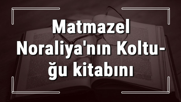 Matmazel Noraliya'nın Koltuğu kitabını kim yazmıştır? Matmazel Noraliya'nın Koltuğu kitabı özeti, konusu ve karakterleri