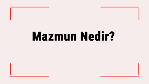 Mazmun Nedir? Mazmun Kelime Anlamı Nedir?