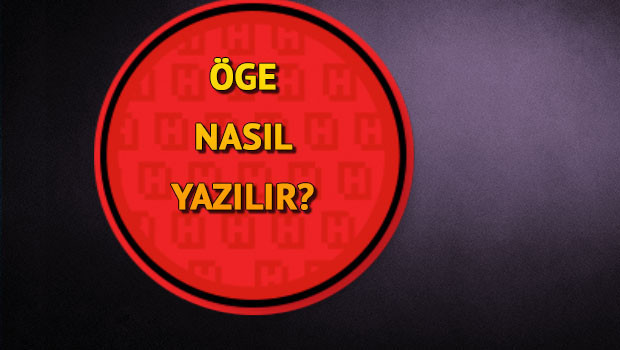 Öge nasıl yazılır? TDK'ya göre Öge kelimesinin doğru yazımı