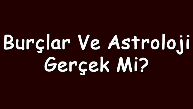 Burçlar ve astroloji gerçek mi? Astroloji neye dayanır?