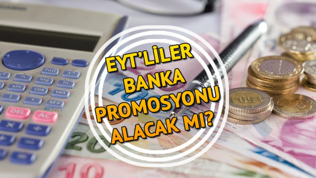 EYTLİLER BANKA PROMOSYONU ALACAK MI EYT emeklisi ne kadar, kaç TL promosyon alacak Tutarlar merak ediliyor
