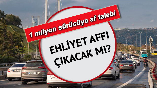 Ehliyet affı çıkacak mı, Meclise geldi mi 1 milyon sürücü için ehliyet affı talebinde son durum...