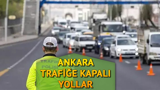 ANKARA KAPALI YOLLAR LİSTESİ 29 EKİM || Ankarada bugün hangi yollar kapalı olacak Trafiğe kapalı yollar ne zaman açılacak