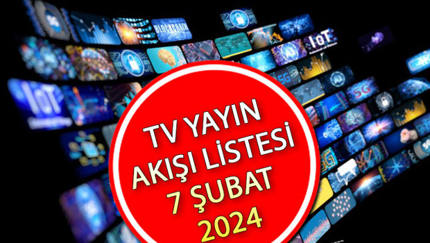 TV YAYIN AKIŞI 7 ŞUBAT 2024 LİSTESİ || Bugün tvde hangi diziler var Kanal D, Show TV, Fox TV, ATV, TRT1, TV8, Star TV yayın akışı ve tv rehberi