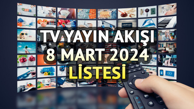 TV YAYIN AKIŞI 8 MART 2024 CUMA || Bugün tvde hangi diziler var Kanal D, Show TV, TRT1, TV8, Star TV, Now TV, ATV yayın akışı ve tv rehberi