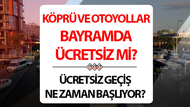 Bayramda köprü ve otoyollar ücretsiz mi Ramazan Bayramında Avrasya Tüneli, Osmangazi Köprüsü, Kuzey Marmara bedava mı Hangi yollar ücretsiz kullanılabilecek üBakan Uraloğlu açıkladı