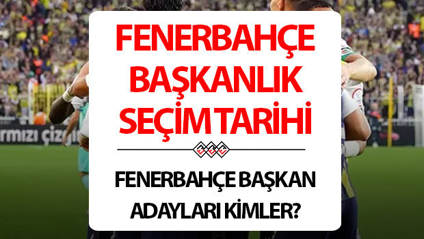 Fenerbahçe başkanlık seçimi ne zaman Fenerbahçe seçim kongresi ne zaman, başkan adayları kim Aziz Yıldırım ve Sadettin Saran aday mı