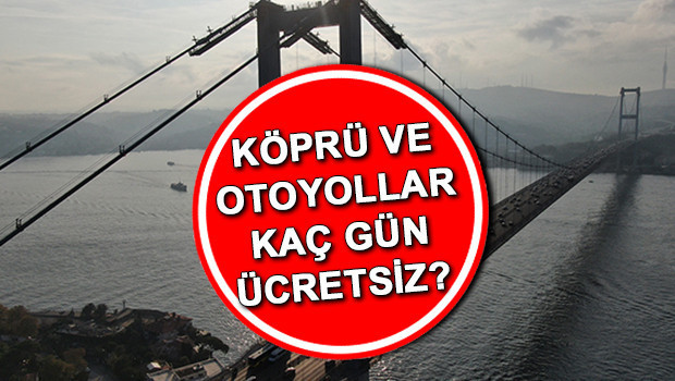 Bugün köprüler ve otoyollar ücretsiz mi Kurban Bayramında ücretsiz yollar ve köprüler 20-21 Haziranda devam ediyor mu