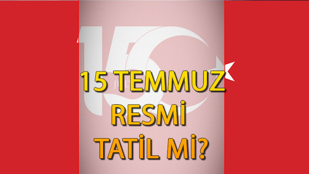 15 Temmuz resmi tatil mi, özel sektör çalışıyor mu 15 Temmuz Pazartesi kimlere tatil, ne bayramı
