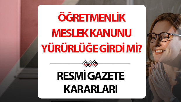Resmi Gazete kararları 15 Ekim 2024 | Bugünkü Resmi Gazete kararları neler Öğretmenlik Meslek Kanunu yürürlüğe girdi mi, Resmi Gazetede yayımlandı mı