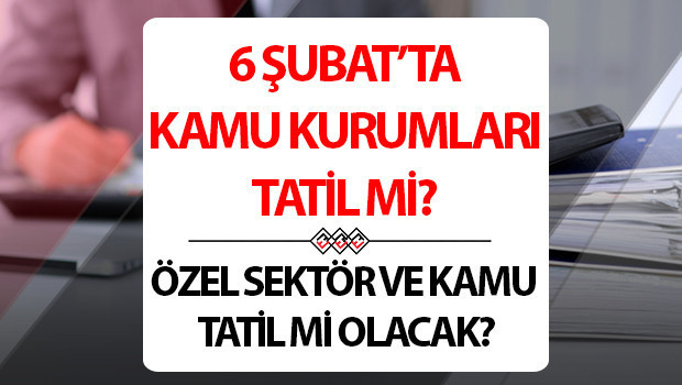 6 Şubat 2025 tatil mi 6 Şubat (bugün) resmi tatil mi, kamu kurumları ve özel işletmeler açık mı, kapalı mı Deprem bölgesinde esnaftan 6 Şubat duyarlılığı