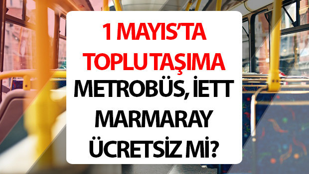 1 MAYIS (BUGÜN) TOPLU TAŞIMA ÜCRETSİZ Mİ 2025 İSTANBUL, ANKARA, İZMİR (Resmi Gazetede yayımlandı) | 1 Mayıs Perşembe İETT, Metrobüs, Başkentray, İZBAN, metro, tramvay, vapur, Marmaray bedava mı, ücretsiz mi olacak