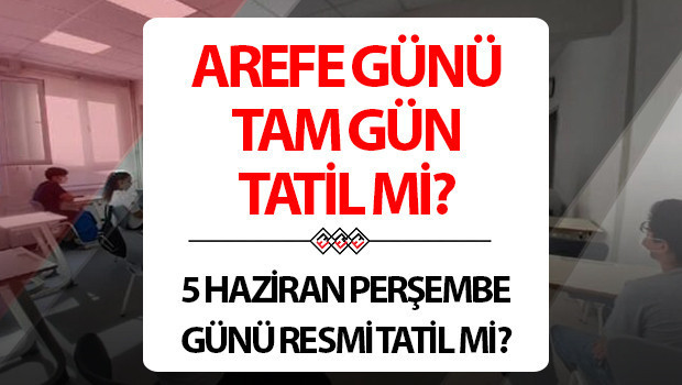 Arefe günü okullar tatil mi 5 Haziran Perşembe günü okullar kapalı mı olacak