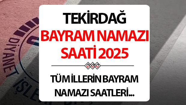 TEKİRDAĞ BAYRAM NAMAZI SAAT KAÇTA - 2025 KURBAN BAYRAMI || Tekirdağda Kurban bayram namazı saat kaçta Diyanet Tekirdağ Kurban Bayramı namaz saati