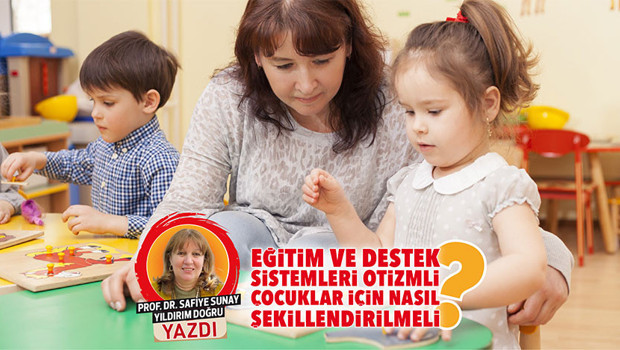 Eğitim ve destek sistemleri otizmli çocuklar için nasıl şekillendirilmeli?