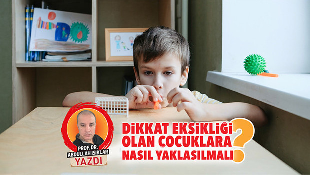 Dikkat eksikliği olan çocuklara nasıl yaklaşılmalı?