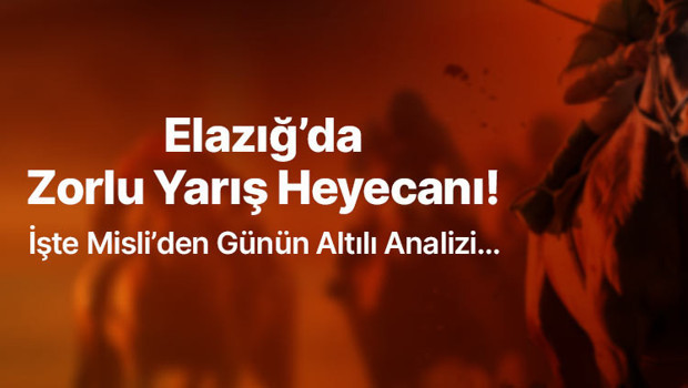 Elazığ’da Zorlu Yarış Heyecanı! İşte Misli’den Gün