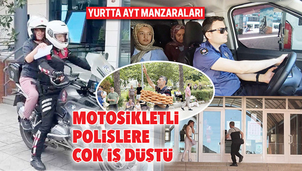 Yurtta AYT manzaraları... Motosikletli polislere çok iş düştü