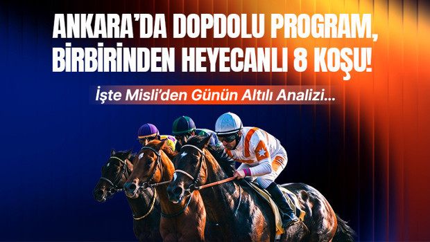 Ankara’da dopdolu program, birbirinden heyecanlı 8 koşu! İşte Misli’den günün altılı analizi…