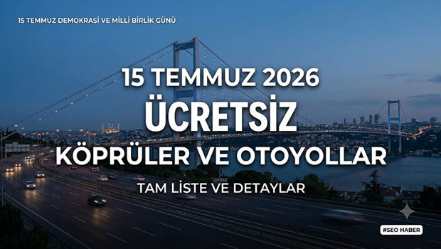 BUGÜN 15 TEMMUZ ÇARŞAMBA ÜCRETSİZ KÖPRÜLER VE OTOYOLLAR 2026 | 15 Temmuz da otoyollar ücretsiz mi 15 Temmuz Demokrasi ve Milli Birlik Günü ücretsiz köprüler ve otoyollar