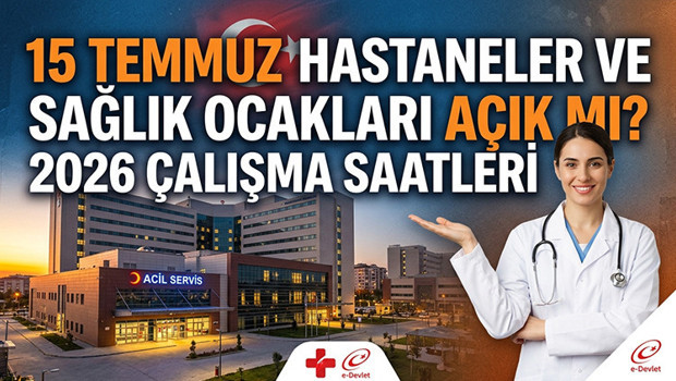 Bugün (15 Temmuz Çarşamba) Hastaneler ve Sağlık Ocakları Açık mı 2026 Bugün hastaneler ve poliklinikler kapalı mı, tatil mi 15 Temmuz Aile Hekimliği Çalışma Saatleri