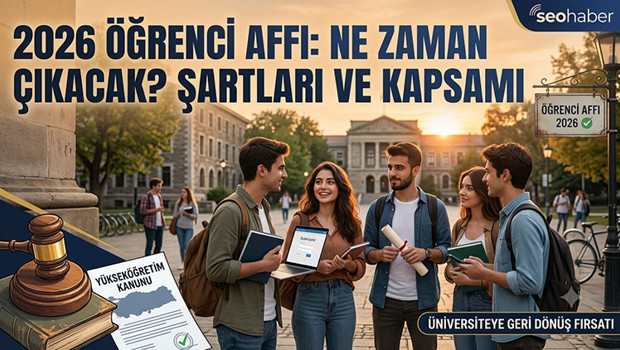 Öğrenci affı düzenlemesi 2026 son durum || Üniversitelerde öğrenci affı ne zaman çıkacak, şartları neler, kimler yararlanabilecek TBMM gündeminde