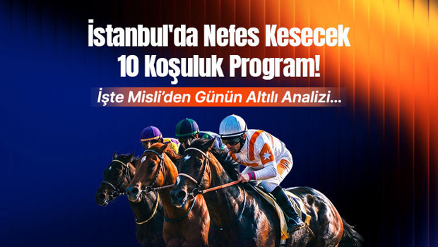 İstanbul'da nefes kesecek 10 koşuluk program! İşte Misli’den günün altılı analizi…