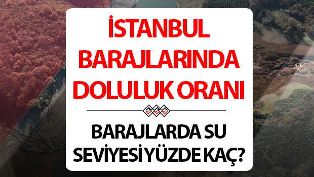 İstanbul baraj doluluk oranları 5 Ağustos 2026 | Barajlarda doluluk oranları ne kadar, su oranı yüzde kaç İşte güncel İstanbul barajlarında son durum