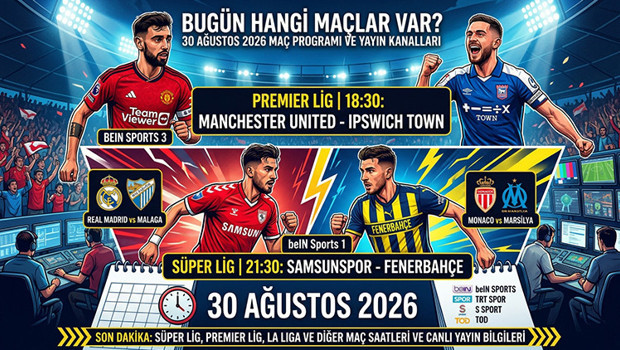 MAÇ PROGRAMI 30 AĞUSTOS 2026 || Bugün hangi maçlar var Trendyol Süper Lig, Premier Lig ve La Liga maç takvimi