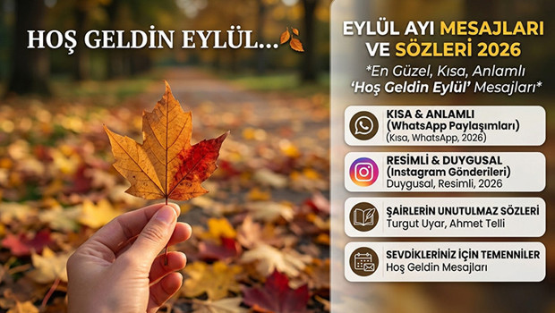 Hoş geldin Eylül ayı mesajları ve sözleri 2026 || En güzel, kısa, anlamlı, resimli Eylül mesajları ve edebiyatçıların Eylül sözleri Hoş geldin Eylül ayı mesajları ve sözleri 2026 || En güzel, kısa, anlamlı, resimli Eylül mesajları ve edebiyatçıların Eylül sözleri
