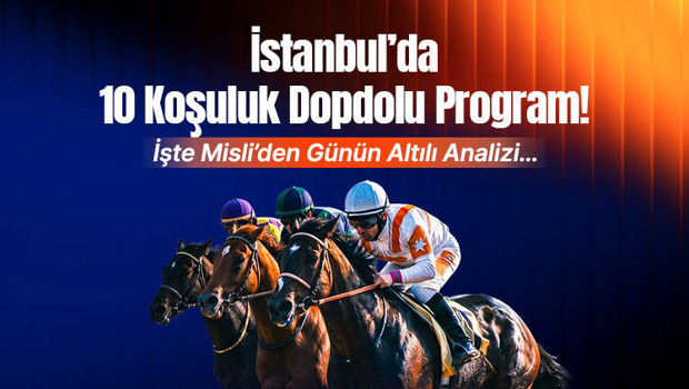 İstanbul'da 10 Koşuluk At Yarışı Programı: Misli'den Günün Altılı Analizi