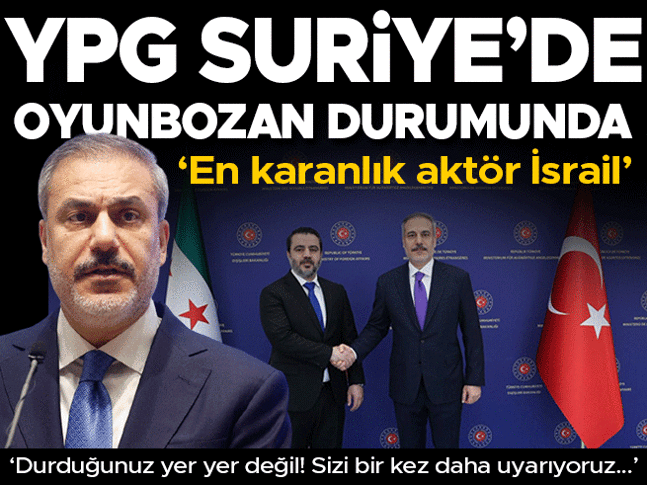 Dışişleri Bakanı Hakan Fidan: Suriyedeki karanlık aktör İsrail