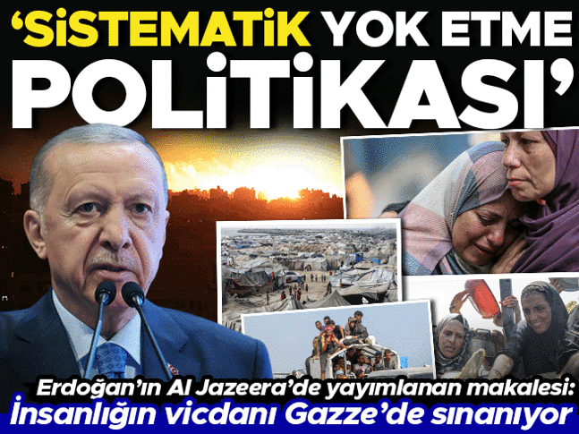 Cumhurbaşkanı Erdoğan Al Jazeera için yazdı: İnsanlığın vicdanı Gazze’de sınanıyor