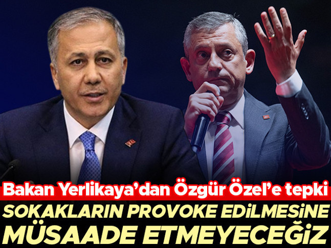 Bakan Yerlikaya’dan Özgür Özel’e tepki: Sokakların provoke edilmesine asla müsaade etmeyeceğiz