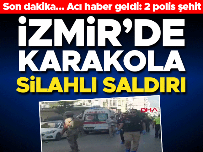 İzmirde polis merkezine silahlı saldırı: 2 şehit