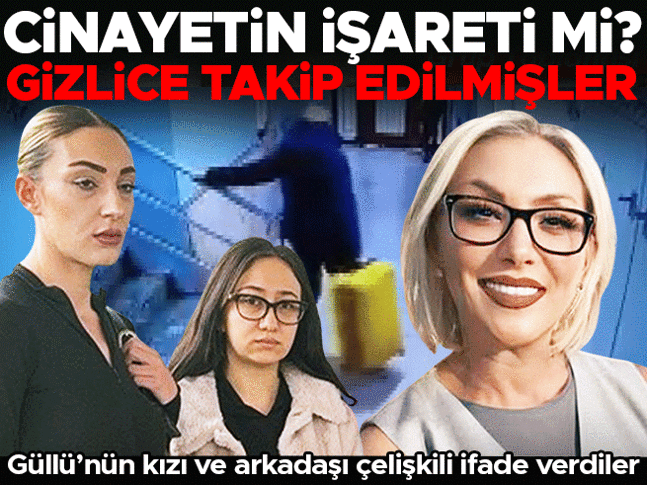 Güllü’nün kızı ve arkadaşı ‘kasten öldürme’den gözaltında… Çelişkili ifadeler ele verdi