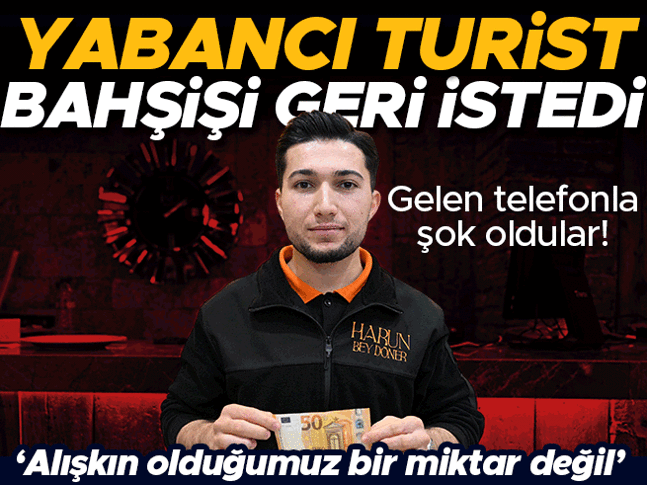 Yabancı turist, bahşiş olarak verdiği 50 avroyu ertesi gün geri istedi