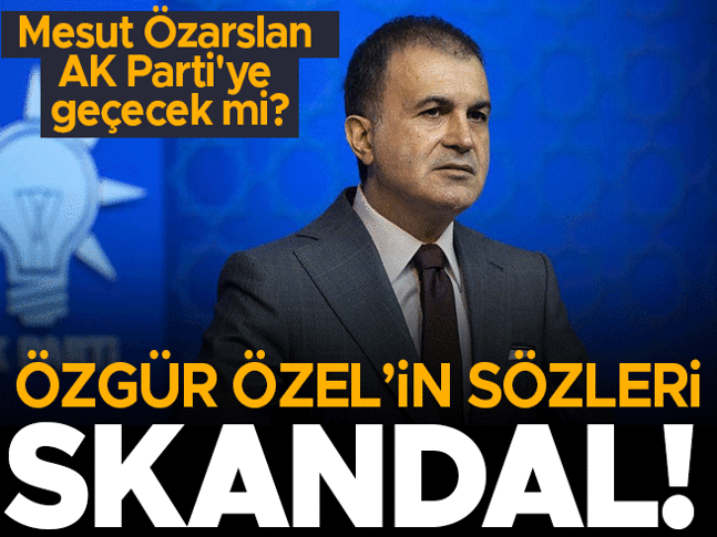 Keçiören Belediye Başkanı Özarslanın CHPden istifası... AK Parti Sözcüsü Çelik: Özgür Özelin sözleri skandal