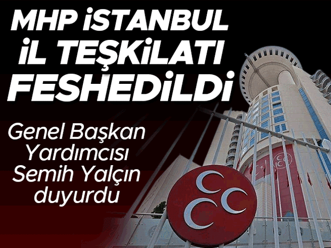 MHP İstanbul İl Teşkilatı feshedildi