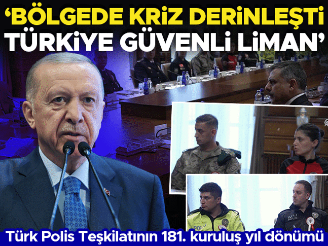 Polis teşkilatının 181. yaşı... Cumhurbaşkanı Erdoğan: Bölgede kriz derinleşirken ülkemiz güvenli liman olmuştur