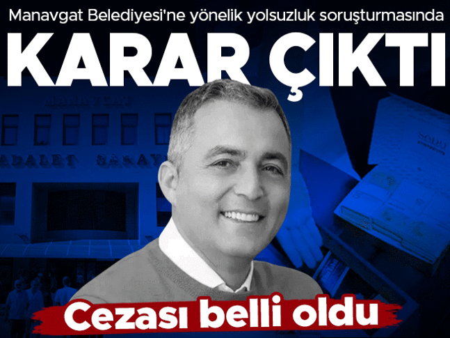 Manavgat Belediyesi soruşturmasında Nefi Karaya 45 yıl hapis cezası